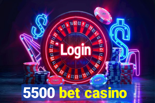 5500 bet casino